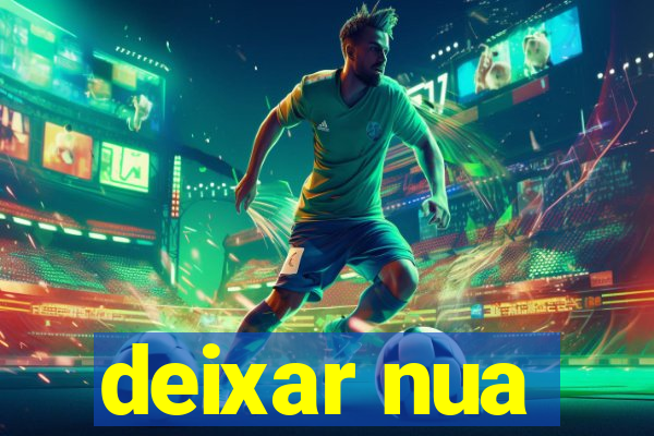 deixar nua